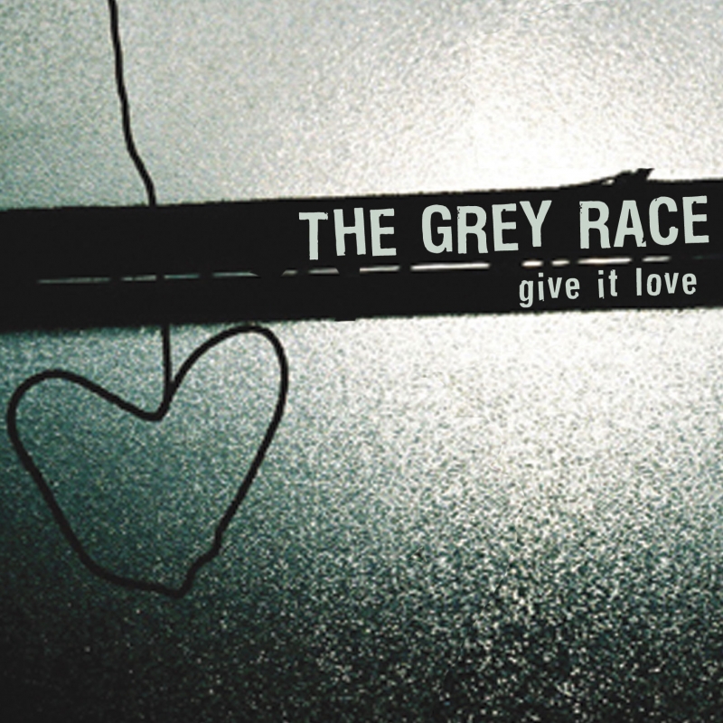 THE GREY RACE: Give It Love